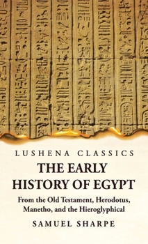 Hardcover The Early History of Egypt From the Old Testament, Herodotus, Manetho, and the Hieroglyphical Incriptions Book