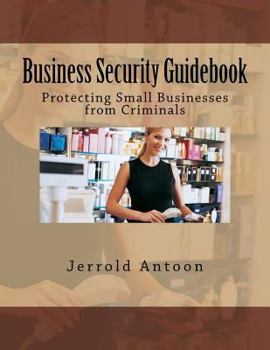 Paperback Business Security Guidebook: Protecting Small Businesses from Criminals Book