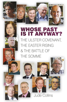 Paperback Whose Past Is It Anyway: The Ulster Covenant, the Easter Rising and the Battle of the Somme Book