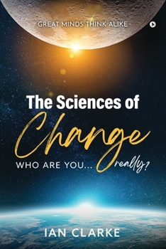 Paperback The Sciences of Change: Who are you...Really? Book