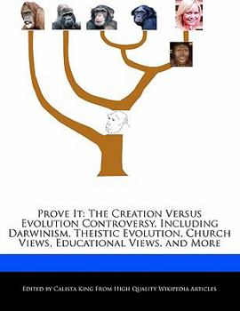 Prove It : The Creation Versus Evolution Controversy, Including Darwinism, Theistic Evolution, Church Views, Educational Views, and More