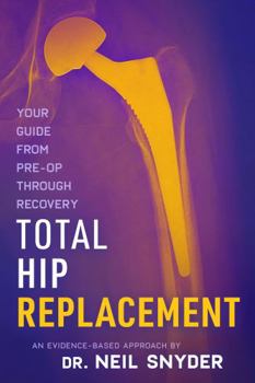 Paperback Total Hip Replacement: An Evidence-Based Approach Your Guide From Pre-Op Through Recovery Book