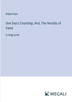 Paperback One Day's Courtship; And, The Heralds of Fame: in large print Book