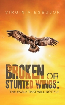 Paperback Broken or Stunted Wings: The Eagle That Will Not Fly. Book