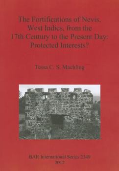 Paperback The Fortifications of Nevis, West Indies, from the 17th Century to the Present Day: Protected Interests? Book