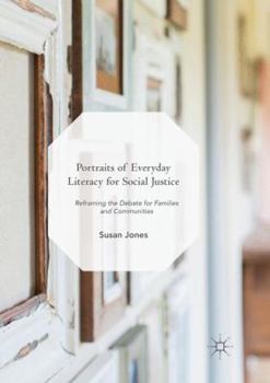 Paperback Portraits of Everyday Literacy for Social Justice: Reframing the Debate for Families and Communities Book