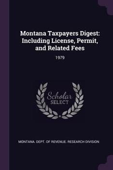 Paperback Montana Taxpayers Digest: Including License, Permit, and Related Fees: 1979 Book