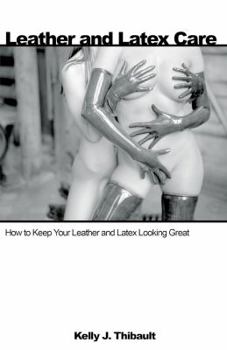 Paperback Leather & Latex Care: How to Keep Your Leather and Latex Looking Great Book