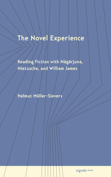 Hardcover The Novel Experience: Reading Fiction with Nagarjuna, Nietzsche, and William James Book