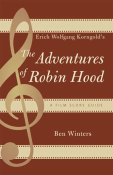 Paperback Erich Wolfgang Korngold's The Adventures of Robin Hood: A Film Score Guide Book