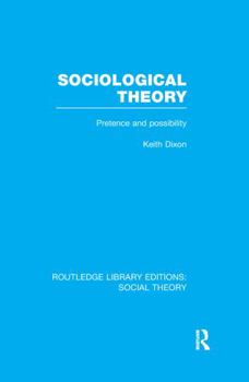 Sociological Theory (Rle Social Theory): Pretence and Possibility