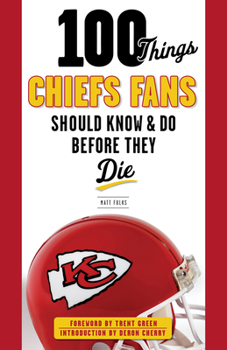 Paperback 100 Things Chiefs Fans Should Know & Do Before They Die Book