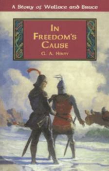 In Freedom's Cause: A Story of Wallace and Bruce