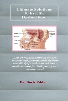 Paperback Ultimate Solutions To Erectile Dysfunction.: Lots of natural solution on how to treat and prevent yourself from erectile dysfunction to achieve a hard Book