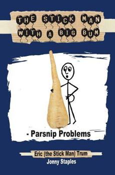 Paperback The Stick Man with a Big Bum - Parsnip Problems Book