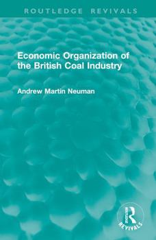Hardcover Economic Organization of the British Coal Industry Book