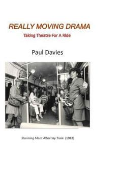 Paperback Really Moving Drama: Taking Theatre For A Ride Book