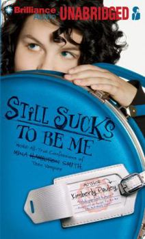Still Sucks to Be Me: More All-True Confessions of Mina Hamilton Smith, Teen Vampire - Book #2 of the Sucks to Be Me