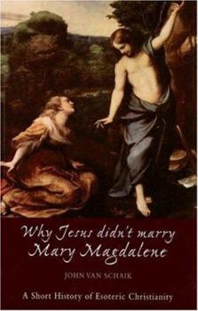 Paperback Why Jesus Didn't Marry Mary Magdalene: A Short History of Esoteric Christianity Book