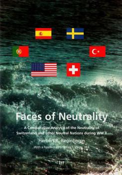 Hardcover Faces of Neutrality: A Comparative Analysis of the Neutrality of Switzerland and Other Neutral Nations During WW II. with a Foreword by Det Book