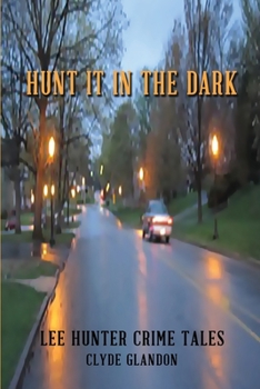 Paperback Hunt it in the Dark: Lee Hunter Crime Stories Book