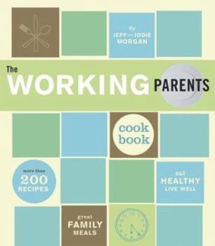 Paperback The Working Parents Cookbook: More Than 200 Recipes for Great Family Meals Book