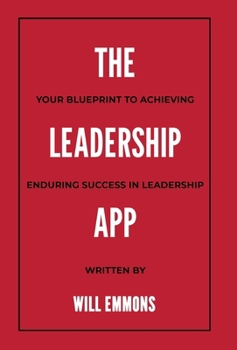Hardcover The Leadership App: Your Blueprint to Achieving Enduring Success in Leadership Book
