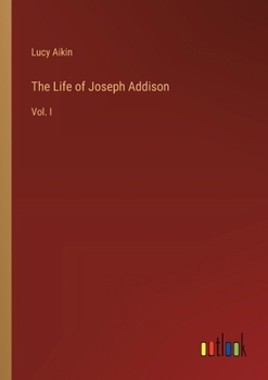 Paperback The Life of Joseph Addison: Vol. I Book