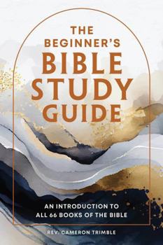 The Beginner's Bible Study Guide (Deluxe Edition): An Introduction to All 66 Books of the Bible