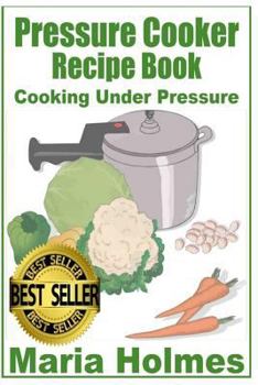 Paperback Pressure Cooker Recipe Book: Fast Cooking Under Extreme Pressure Book