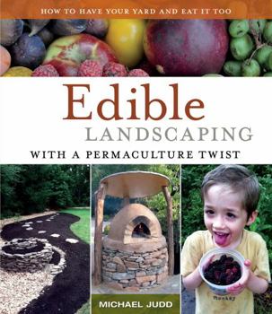 Paperback Edible Landscaping with a Permaculture Twist: How to Have Your Yard and Eat It Too Book