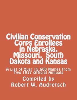 Paperback Civilian Conservation Corps Enrollees in Nebraska, Missouri, South Dakota and Kansas: A List of Over 15,600 Names from Two 1937 Official Annuals Book