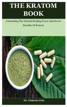 Paperback The Kratom Book: Unleashing The Natural Healing Power And Secret Benefits Of Kratom Book