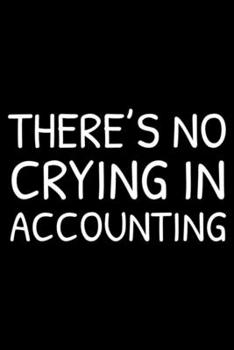 Paperback There's No Crying In Accounting: Sarcasm Notebook, Funny Work Planner, Daily & Weekly Organizer, Sarcastic Office Humor, Journal For Accountants Book