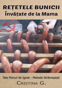 Paperback Retetele Bunicii Invatate de la Mama: Taie si Prepara Porcul de Ignat - Metode Stravechi [Romanian] Book