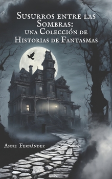 Paperback Susurros entre las Sombras: Una Colección de Historias de Fantasmas [Spanish] Book