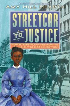 Hardcover Streetcar to Justice: How Elizabeth Jennings Won the Right to Ride in New York Book