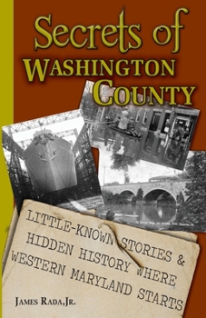 Paperback Secrets of Washington County: Little-Known Stories & Hidden History Where Western Maryland Starts Book