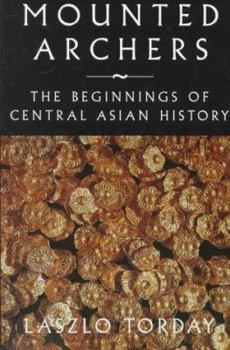 Hardcover Mounted Archers: The Beginnings of Central Asian History Book
