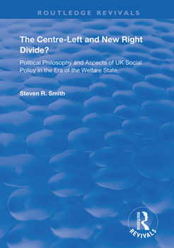 Hardcover The Centre-Left and New Right Divide?: Political Philosophy and Aspects of UK Social Policy in the Era of the Welfare State Book