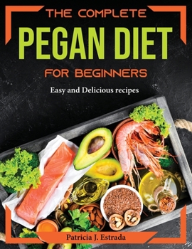 Paperback The Complete Pegan Diet for Beginners: Easy and Delicious recipes Book