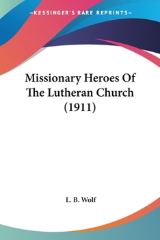 Missionary heroes of the Lutheran church 1911 [Hardcover]