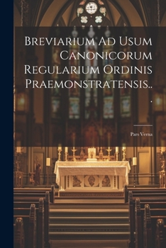 Paperback Breviarium Ad Usum Canonicorum Regularium Ordinis Praemonstratensis...: Pars Verna [French] Book