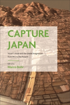 Paperback Capture Japan: Visual Culture and the Global Imagination from 1952 to the Present Book