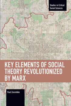 Paperback Key Elements of Social Theory Revolutionized by Marx Book