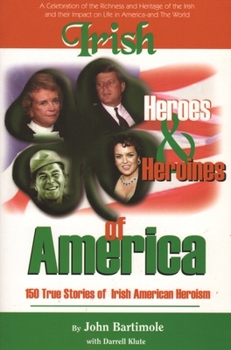 Paperback Irish Heroes and Heroines of America: 150 True Stories of Irish American Heroism Book