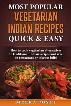Paperback Most Popular Vegetarian Indian Recipes Quick & Easy: How to cook vegetarian alternatives of traditional Indian recipes and save on restaurant or takeo Book