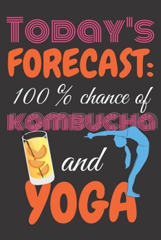 Paperback Today's forecast: 100% chance of kombucha and yoga.: Perfect Gift For Yoga Lovers, 120 Pages Blank Lined Notebook With Custom Soft Cover Book