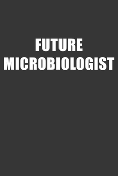 Paperback Future Microbiologist Notebook: Lined Journal, 120 Pages, 6 x 9, Affordable Gift For Student, Future Dream Job Journal Matte Finish Book