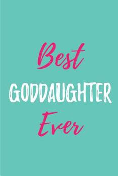 Best Goddaughter Ever : Blank Lined Journals for Goddaughter (6 X9 ) for Family Keepsakes, Gifts (Funny,Asking and Gag) for Goddaughters, Godmother and Godfather